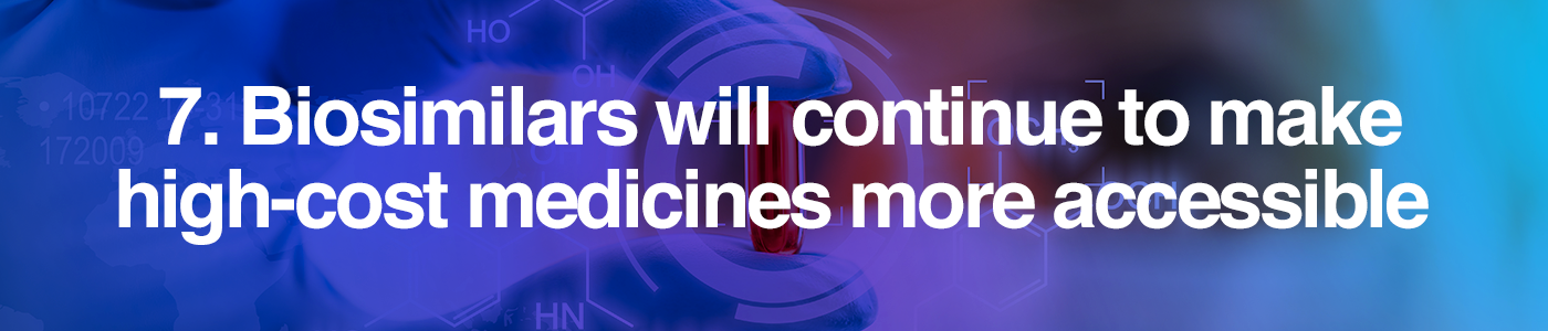 Biosimilars will continue to make high-cost medicines more accessible