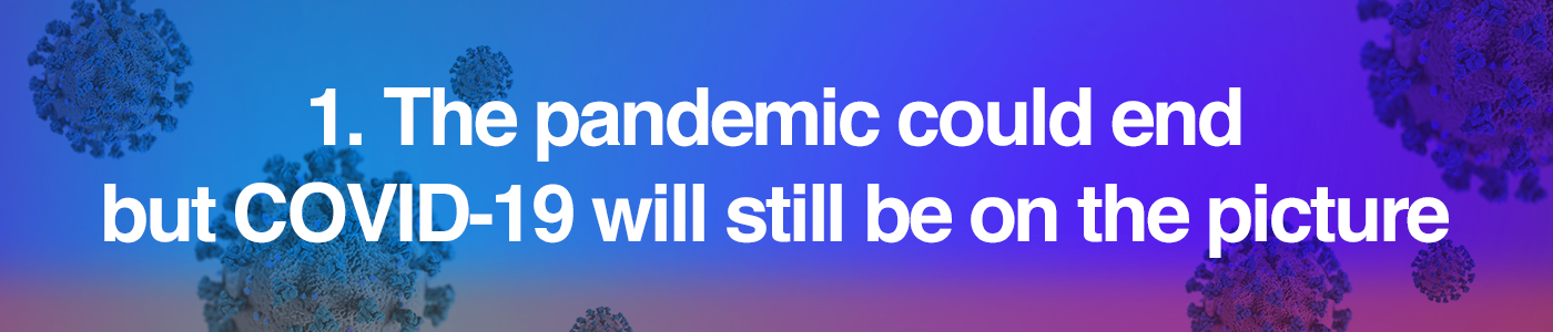 The pandemic could end but COVID-19 will still be in the picture